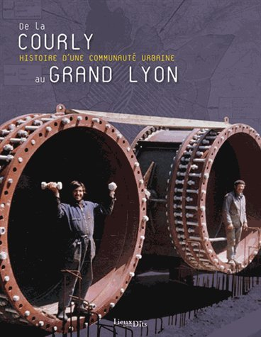 De la Courly au Grand Lyon : histoire d'une communauté urbaine