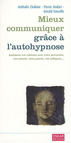 Mieux communiquer grâce à l'autohypnose : améliorez vos relations avec votre partenaire, vos enfants