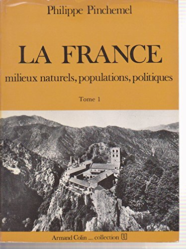 La France. Vol. 1. Milieux naturels, populations, politiques