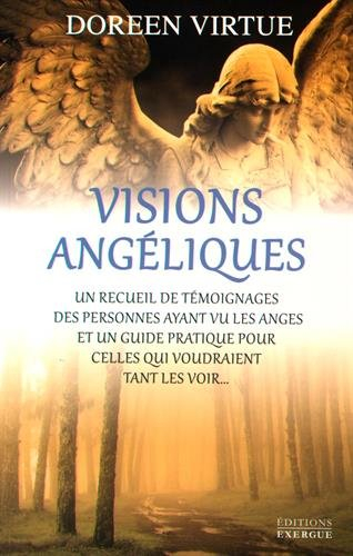 Visions angéliques : un recueil de témoignages des personnes ayant vu les anges et un guide pratique