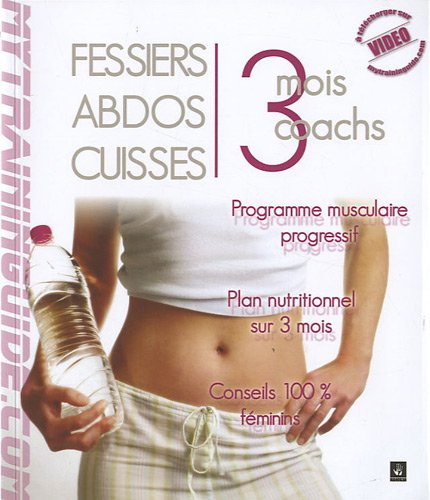 Fessiers, abdos, cuisses : 3 mois, 3 coachs : programme musculaire progressif, véritable plan nutrit