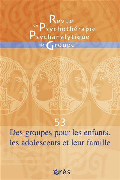 Revue de psychothérapie psychanalytique de groupe, n° 53. Des groupes pour les enfants, les adolesce
