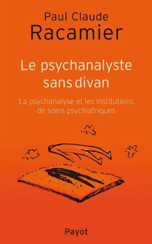 Le psychanalyste sans divan : la psychanalyse et les institutions de soins psychiatriques