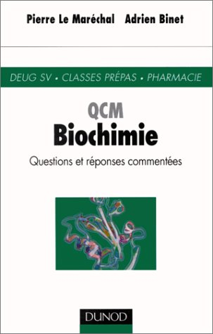 QCM Biochimie : questions et réponses commentées : DEUG SV, classes prépas, pharmacie