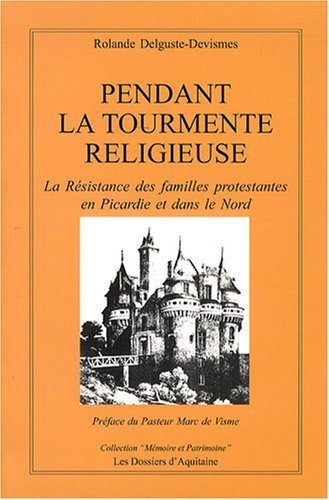 Pendant la tourmente religieuse : la résistance des familles protestantes en Picardie et dans le Nor
