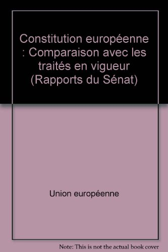 constitution européenne : comparaison avec les traités en vigueur (rapports du sénat)