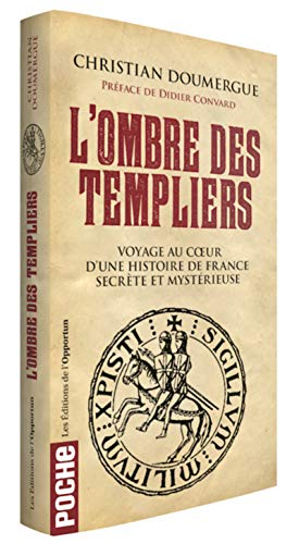 L'ombre des Templiers : voyage au coeur d'une histoire de France secrète et mystérieuse
