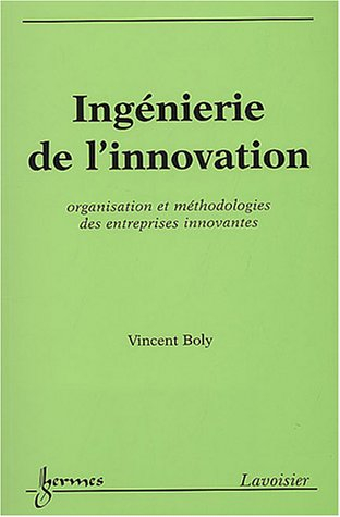 Ingénierie de l'innovation : organisation et méthodologies des entreprises innovantes