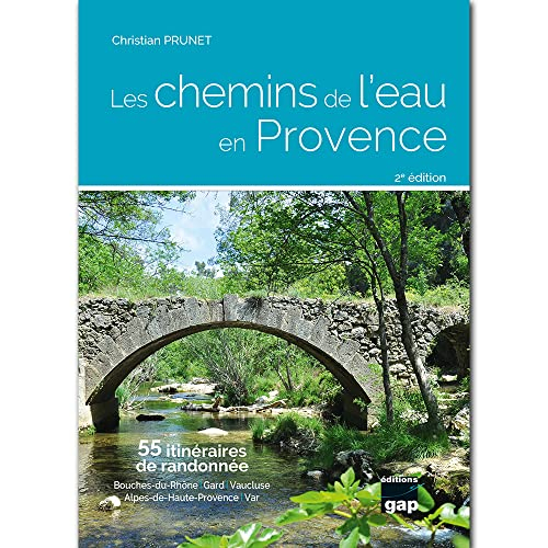 Les chemins de l'eau en Provence : 55 itinéraires de randonnée : Bouches-du-Rhône, Gard, Vaucluse, A