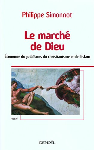 Le marché de Dieu : économie du judaïsme, du christianisme et de l'islam : essai