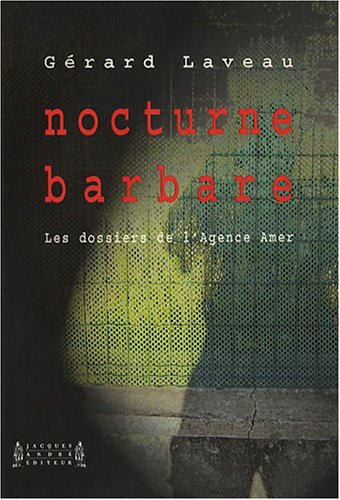 Nocturne barbare : les dossiers de l'agence Amer