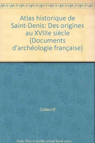 Atlas historique de Saint-Denis : des origines au XVIIIe siècle