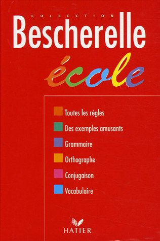 bescherelle école : grammaire, orthographe grammaticale, orthographe d'usage, conjugaison, vocabulai