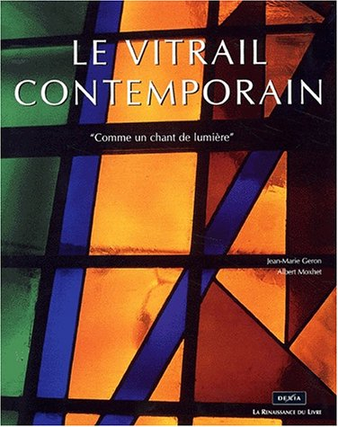 Le vitrail contemporain : comme un chant de lumière : la rôle des peintres dans le renouveau du vitr