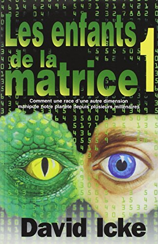 Les enfants de la matrice, ou, Comment une race d'une autre dimension manipule notre planète depuis 