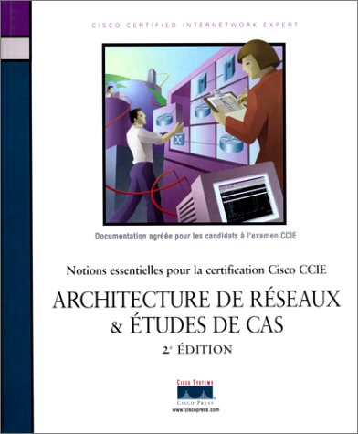 Architecture de réseaux et études de cas : notions essentielles pour la certification Cisco CCIE