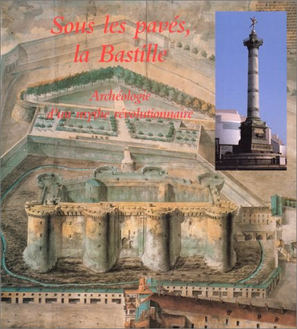 Sous les pavés, la Bastille : archéologie d'un mythe révolutionnaire