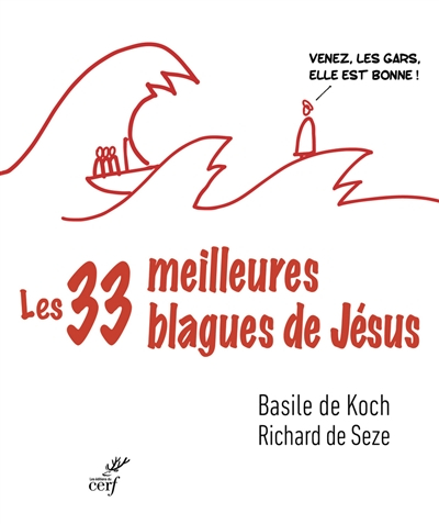 Les 33 meilleures blagues de Jésus : essai sur la divine drôlerie des Evangiles