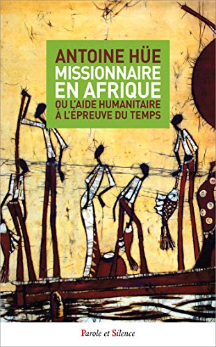 Missionnaire en Afrique ou L'aide humanitaire à l'épreuve du temps