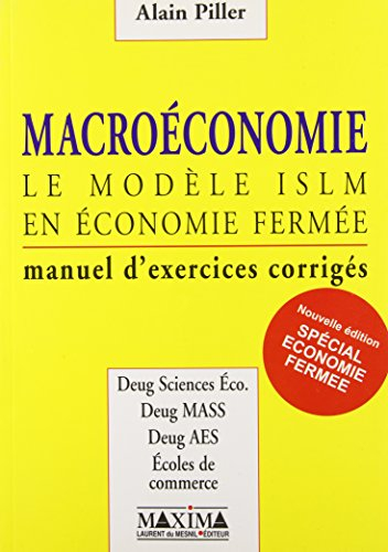 Macroéconomie. Vol. 1. Le modèle ISLM en économie fermée : manuel d'exercices corrigés