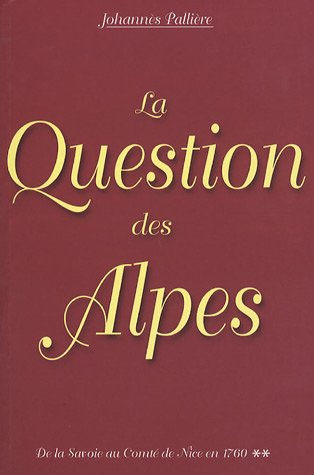 De la Savoie au comté de Nice en 1760. Vol. 2. La question des Alpes : aspects de la question des Al