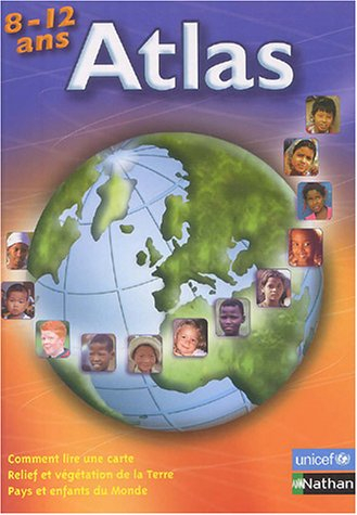 Atlas 8-12 ans : comment lire une carte, relief et végétation de la Terre, pays et enfants du monde