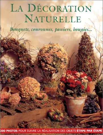 La décoration naturelle : bouquets, couronnes, paniers, bougies
