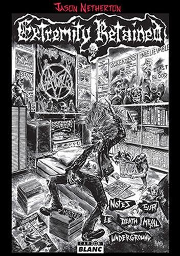 Extremity retained : notes sur le death metal underground - Jason Netherton
