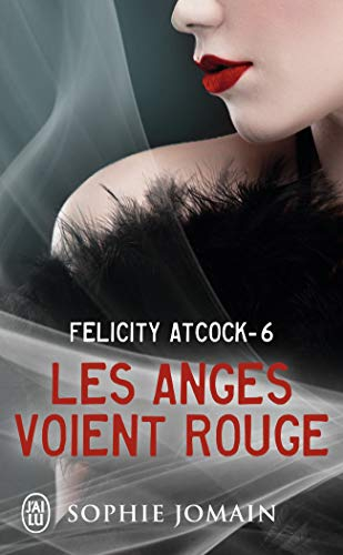 Felicity Atcock. Vol. 6. Les anges voient rouge