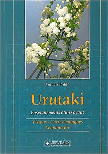 Urutaki. Vol. 1. Visions, carrés magiques, acupuncture