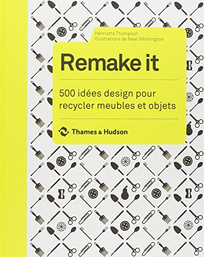 Remake it : 500 idées design pour recycler meubles et objets