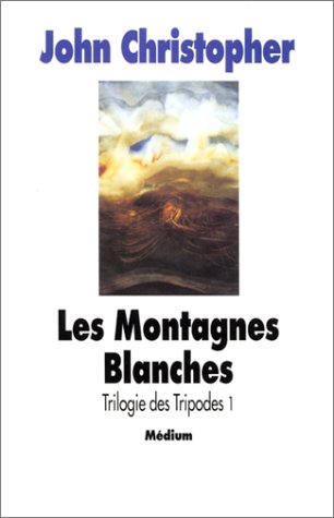 La Trilogie des Tripodes. Vol. 1. Les Montagnes blanches