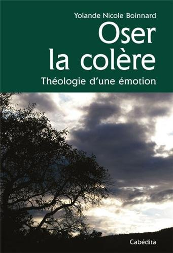 Oser la colère : théologie d'une émotion