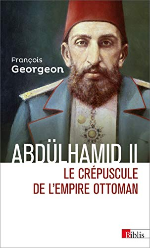 Abdülhamid II (1876-1909) : le crépuscule de l'Empire ottoman