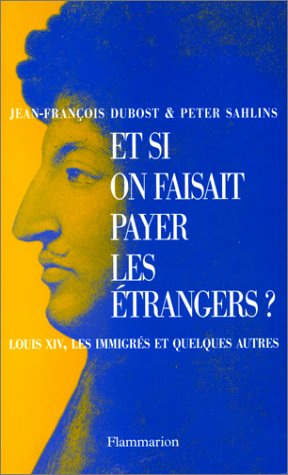Et si on faisait payer les étrangers ? : Louis XIV, les immigrés et quelques autres