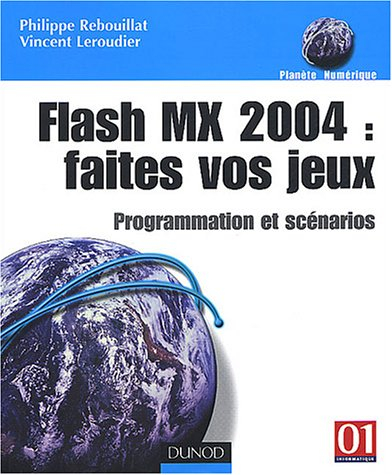 Flash MX 2004, faites vos jeux : programmation et scénarios