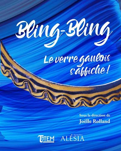 Bling-bling : le verre gaulois s'affiche ! : catalogue de l'exposition au MuséoParc Alésia du 6 avri
