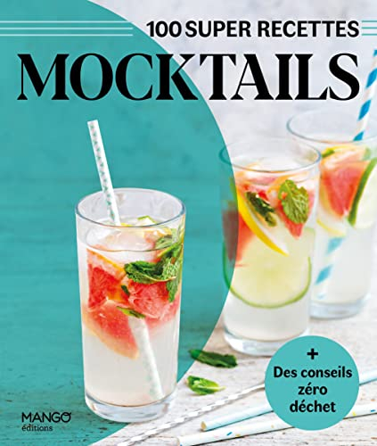 Mocktails : 100 super recettes