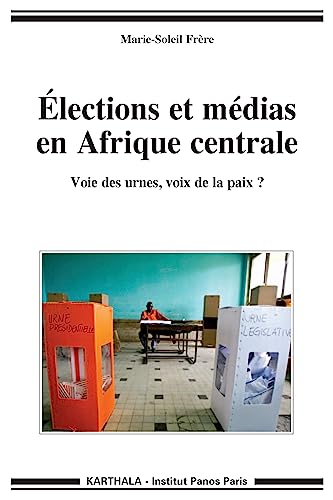 Elections et médias en Afrique centrale : voie des urnes, voix de la paix ?