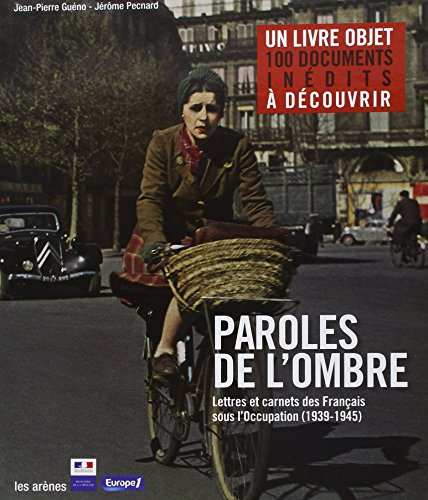 Paroles de l'ombre. Lettres et carnets des Français sous l'Occupation, 1939-1945