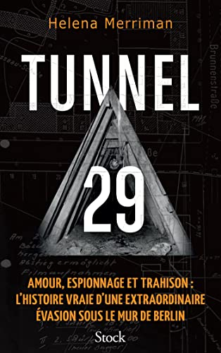 Tunnel 29 : amour, espionnage et trahison : l'histoire vraie d'une extraordinaire évasion sous le mu