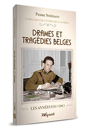 La Belgique de l'entre-deux-guerres. Vol. 5. Drames et tragédies belges : les années 1930-1940