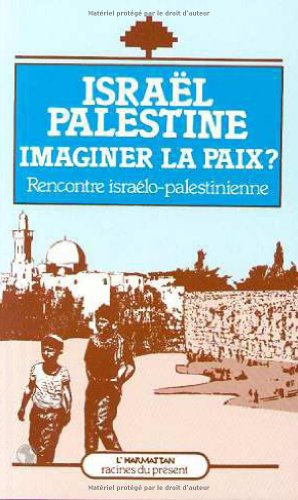 Israël Palestine, imaginer la paix ? : rencontre israélo-palestinienne, actes