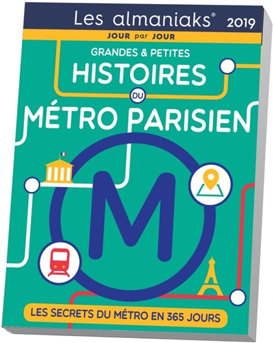 Grandes et petites histoires du métro parisien 2019 : les secrets du métro en 365 jours