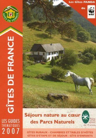 Gîtes de France 2007 : séjours nature au coeur des Parcs Naturels : gîtes ruraux, chambres et tables