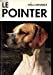 Le Pointer et ses prédécesseurs : histoire illustrée du chien d'arrêt depuis les époques les plus re