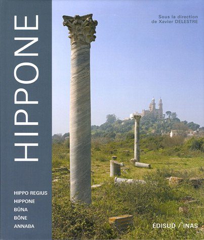 Hippone : Hippo Regius, Hippone, Bûna, Bône, Annaba