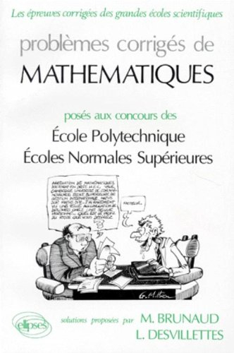 Mathématiques : problèmes corrigés posés aux concours Ecole polytechnique, écoles normales supérieur