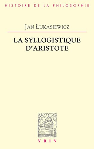 La syllogistique d'Aristote : dans la perspective de la logique formelle moderne