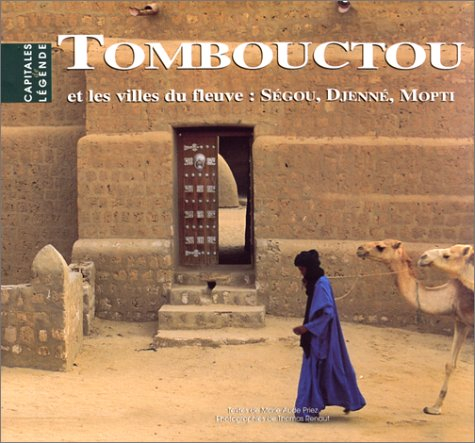 Tombouctou : et les villes du fleuve, Ségou, Djenné, Mopti